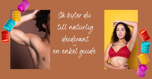 Så byter du till naturlig deodorant – en enkel guide