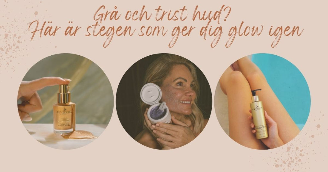 Grå och trist hud? Här är stegen som ger dig glow igen