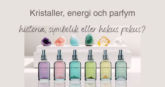 Kristaller, energi och parfym – historia, symbolik eller hokus pokus?