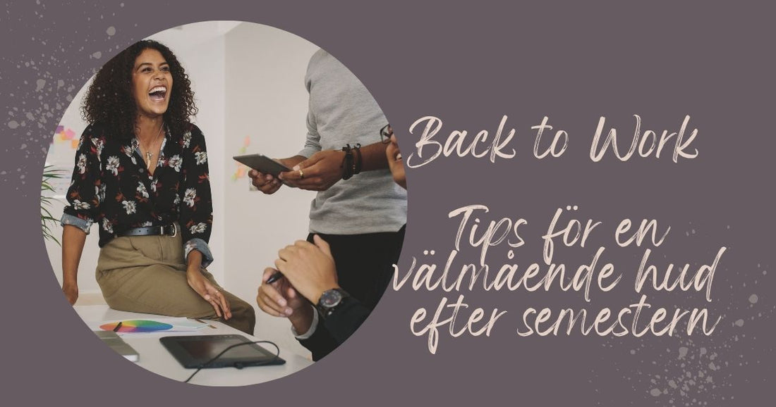 Back to Work - Tips för en välmående hud efter semestern