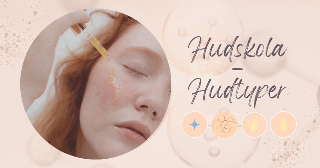 Hudskola  - Så känner du igen din hudtyp – och väljer rätt naturlig hudvård