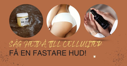 Säg hejdå till celluliter – och få en fastare hud!