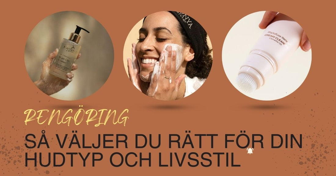 Rengöring – så väljer du rätt för din hudtyp och livsstil